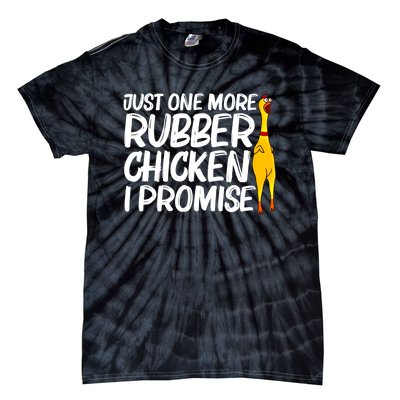 I Promise Just One More Rubber Chicken Funny Tie-Dye T-Shirt