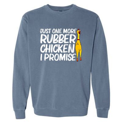 I Promise Just One More Rubber Chicken Funny Garment-Dyed Sweatshirt