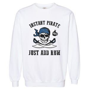 Instant Pirate Just Add Rum Funny Pirate Joke Skull Graphic Garment-Dyed Sweatshirt