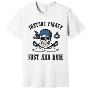 Instant Pirate Just Add Rum Funny Pirate Joke Skull Graphic Premium T-Shirt