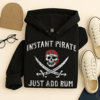 Instant Pirate Just Add Rum Funny Hoodie