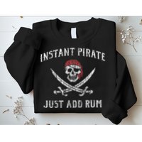 Instant Pirate Just Add Rum Funny Sweatshirt
