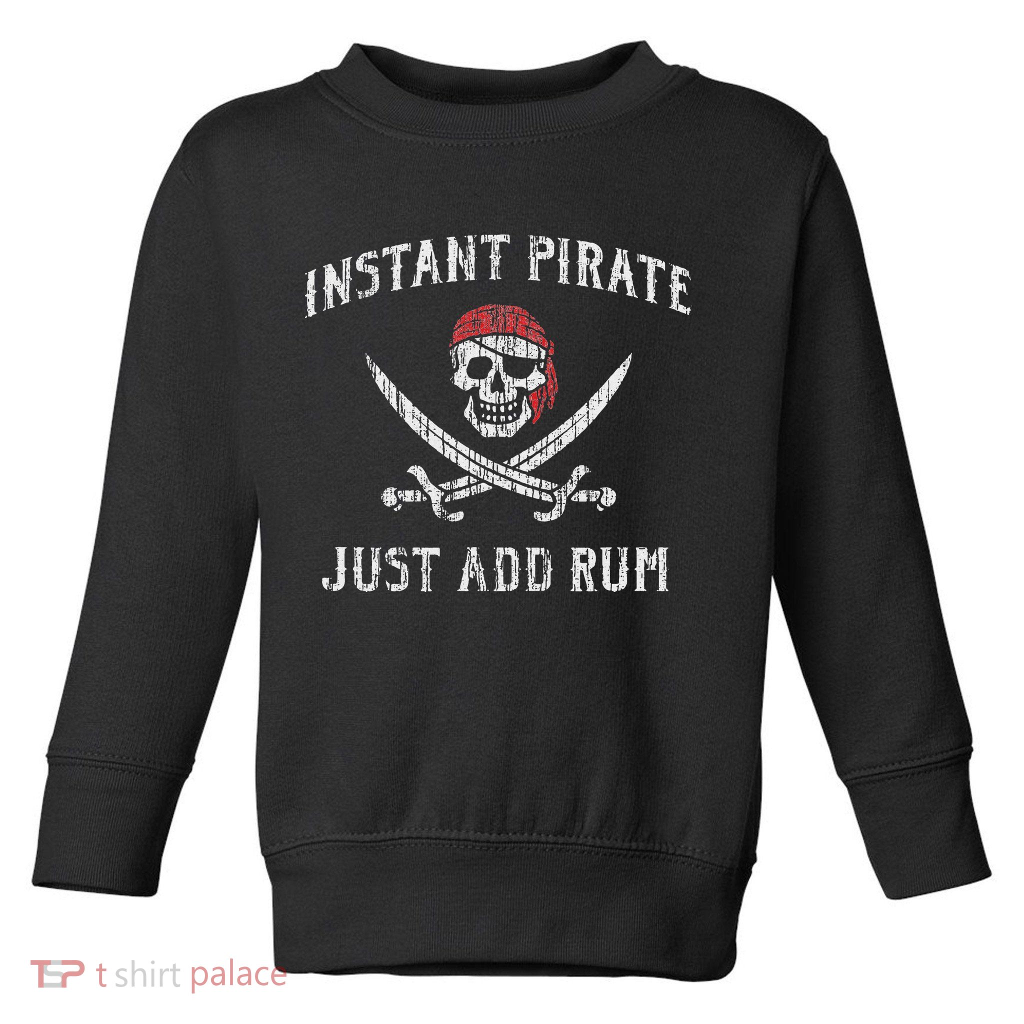 Instant Pirate Just Add Rum Funny Toddler Sweatshirt