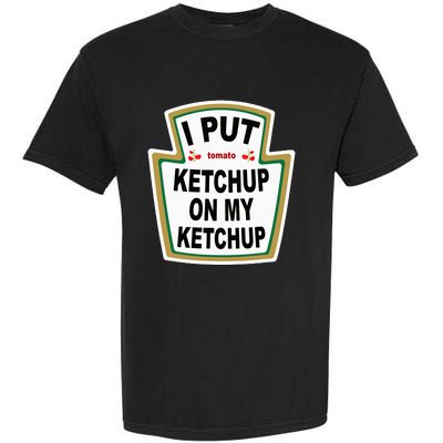 I Put K.E.T.Ch.U.P On Funny Tomato Garment-Dyed Heavyweight T-Shirt