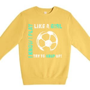 I Play Like A Cool Soccer Player Gift Premium Crewneck Sweatshirt