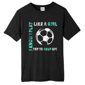 I Play Like A Cool Soccer Player Gift Tall Fusion ChromaSoft Performance T-Shirt