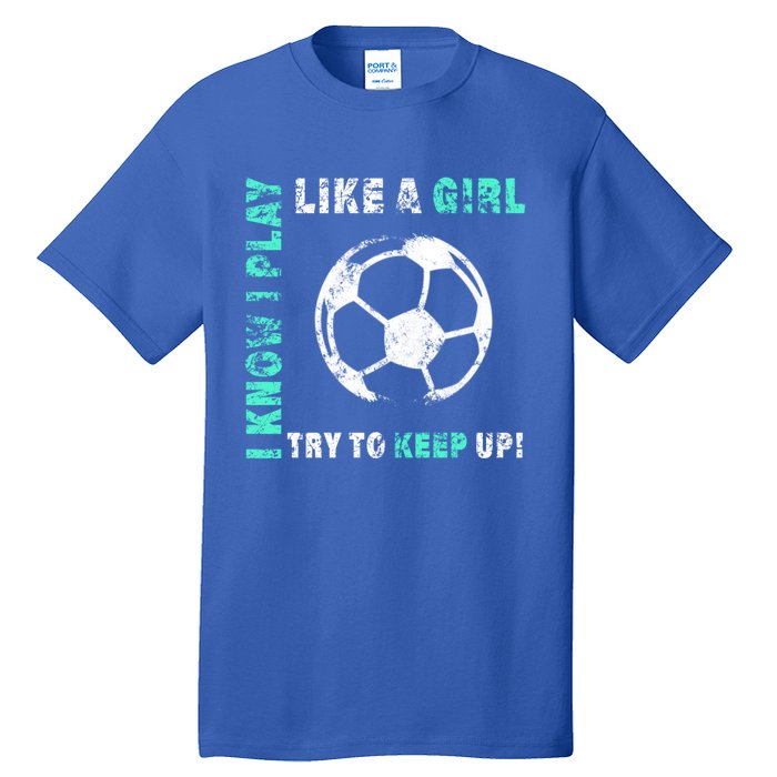 I Play Like A Cool Soccer Player Gift Tall T-Shirt