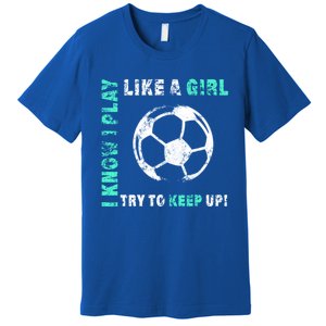 I Play Like A Cool Soccer Player Gift Premium T-Shirt