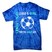 I Play Like A Cool Soccer Player Gift Tie-Dye T-Shirt