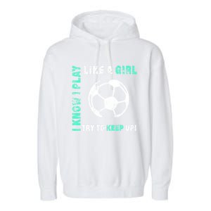 I Play Like A Cool Soccer Player Gift Garment-Dyed Fleece Hoodie