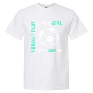 I Play Like A Cool Soccer Player Gift Garment-Dyed Heavyweight T-Shirt