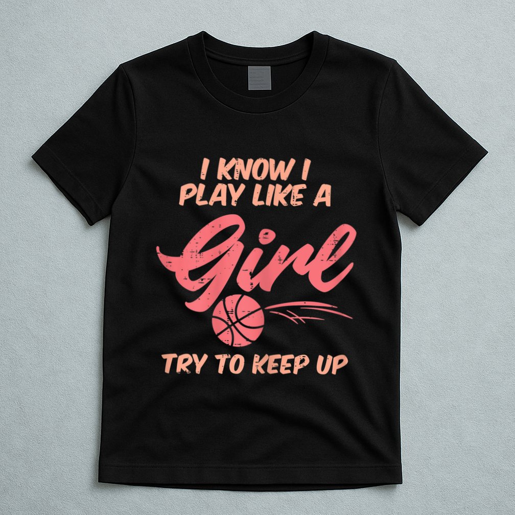I PLay Like Basketball Cute Player Baller T-Shirt