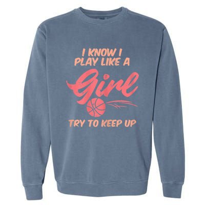 I PLay Like Basketball Cute Player Baller Garment-Dyed Sweatshirt