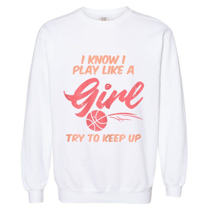 I PLay Like Basketball Cute Player Baller Garment-Dyed Sweatshirt