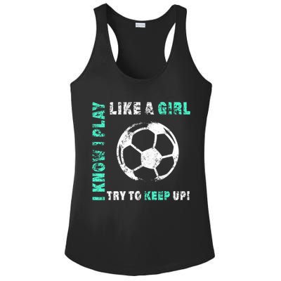 I Play Like A Girl Cool Soccer Player Girls Cool Gift Ladies PosiCharge Competitor Racerback Tank