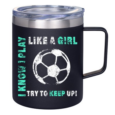 I Play Like A Girl Cool Soccer Player Girls Cool Gift 12oz Stainless Steel Coffee Mug