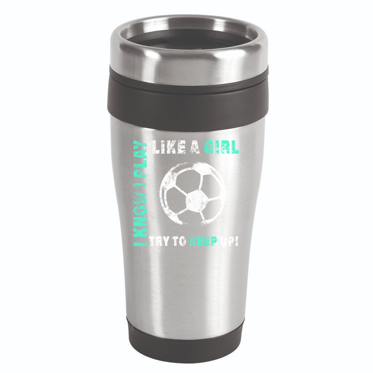 I Play Like A Girl Cool Soccer Player Girls Cool Gift 16oz Travel Tumbler