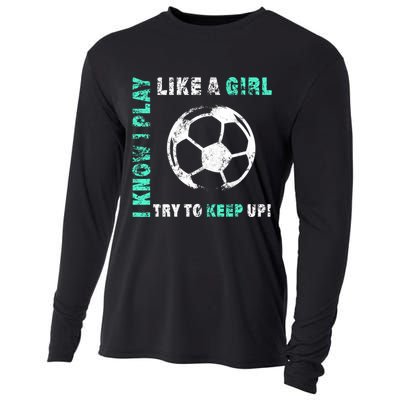 I Play Like A Girl Cool Soccer Player Girls Cool Gift Cooling Performance Long Sleeve Crew