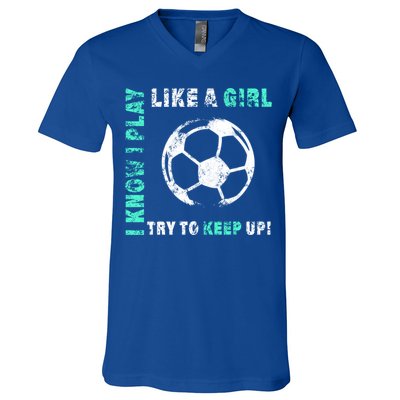 I Play Like A Girl Cool Soccer Player Girls Cool Gift V-Neck T-Shirt