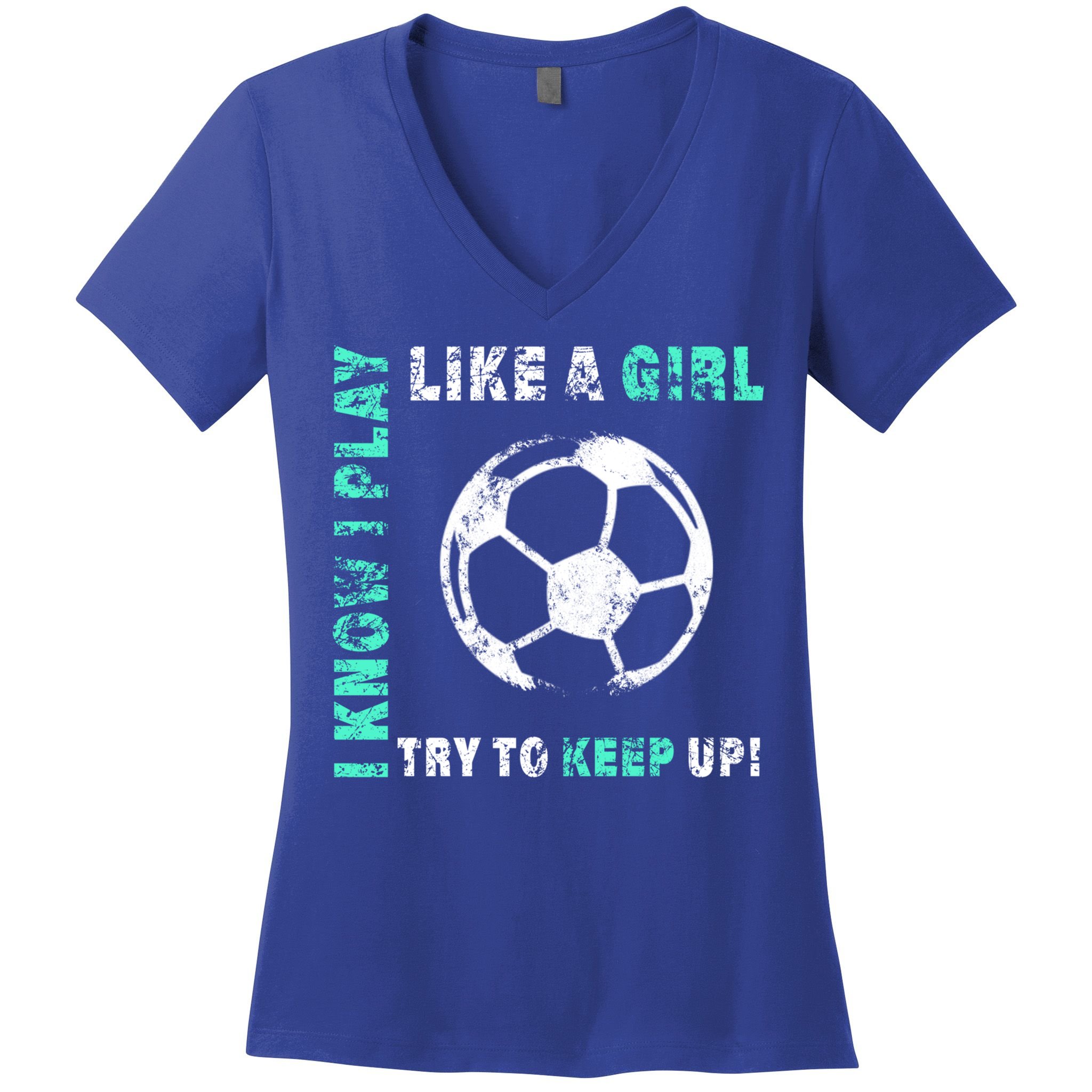 I Play Like A Girl Cool Soccer Player Girls Cool Gift Women's V-Neck T-Shirt