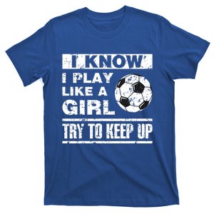 I Play Like A Soccer Gift Soccer Player Daughter Gift T-Shirt