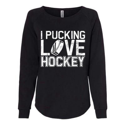 I Pucking Love Hockey Cool Gift Womens California Wash Sweatshirt