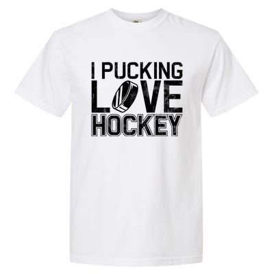 I Pucking Love Hockey Cool Gift Garment-Dyed Heavyweight T-Shirt