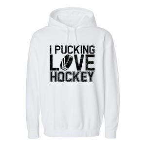 I Pucking Love Hockey Cool Gift Garment-Dyed Fleece Hoodie