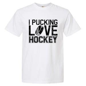 I Pucking Love Hockey Cool Gift Garment-Dyed Heavyweight T-Shirt