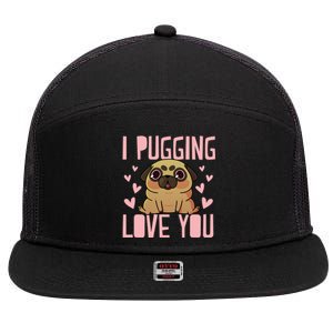 I Pugging Love You Meaningful Gift Cute Valentines Day Pug Dog Mom Dad Gift 7 Panel Mesh Trucker Snapback Hat