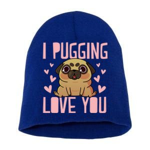 I Pugging Love You Meaningful Gift Cute Valentines Day Pug Dog Mom Dad Gift Short Acrylic Beanie