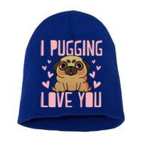 I Pugging Love You Meaningful Gift Cute Valentines Day Pug Dog Mom Dad Gift Short Acrylic Beanie