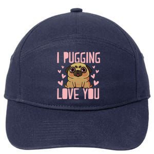 I Pugging Love You Meaningful Gift Cute Valentines Day Pug Dog Mom Dad Gift 7-Panel Snapback Hat