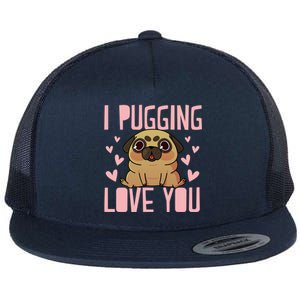 I Pugging Love You Meaningful Gift Cute Valentines Day Pug Dog Mom Dad Gift Flat Bill Trucker Hat