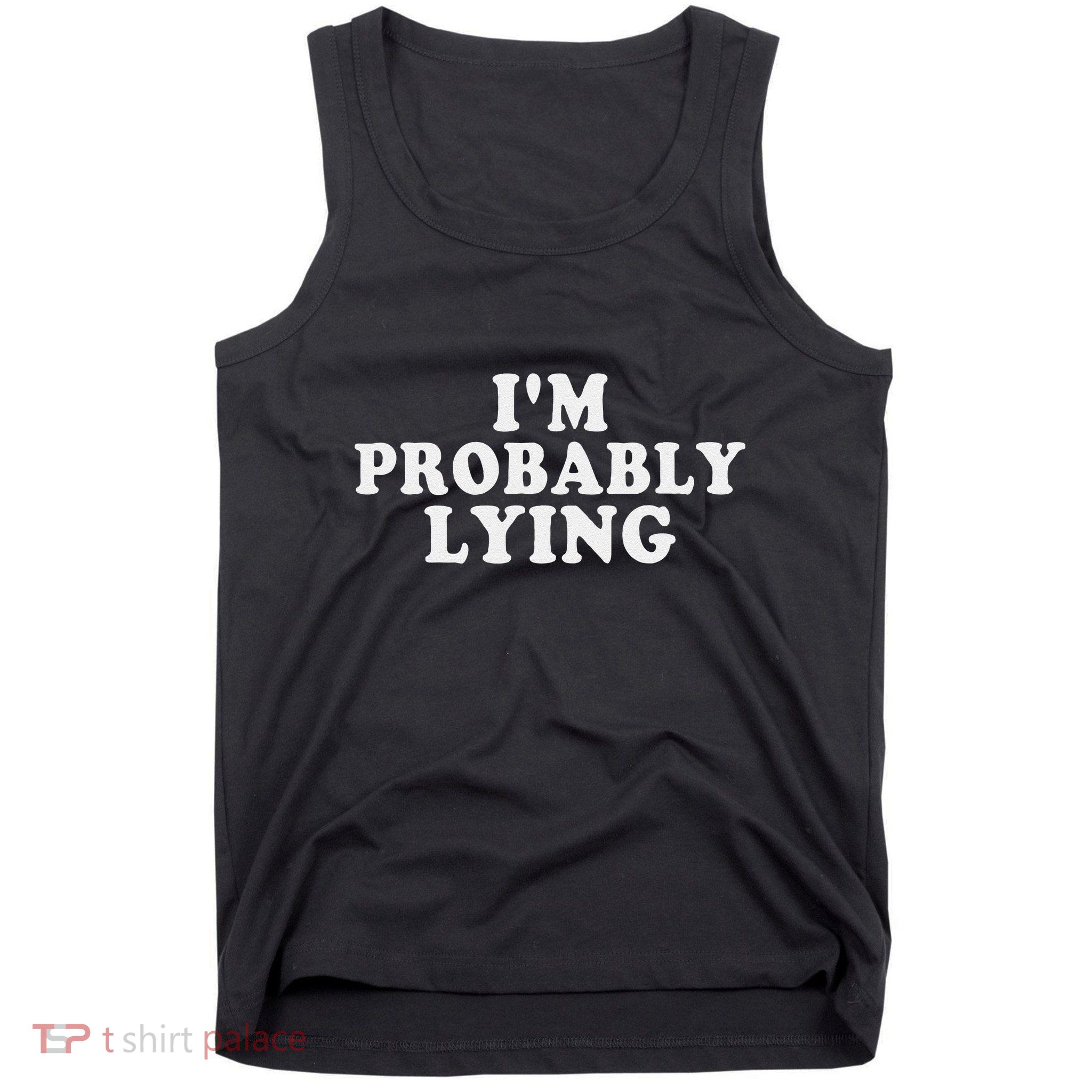 IM Probably Lying Liar Cheater Funny Sarcastic Vintage Tank Top