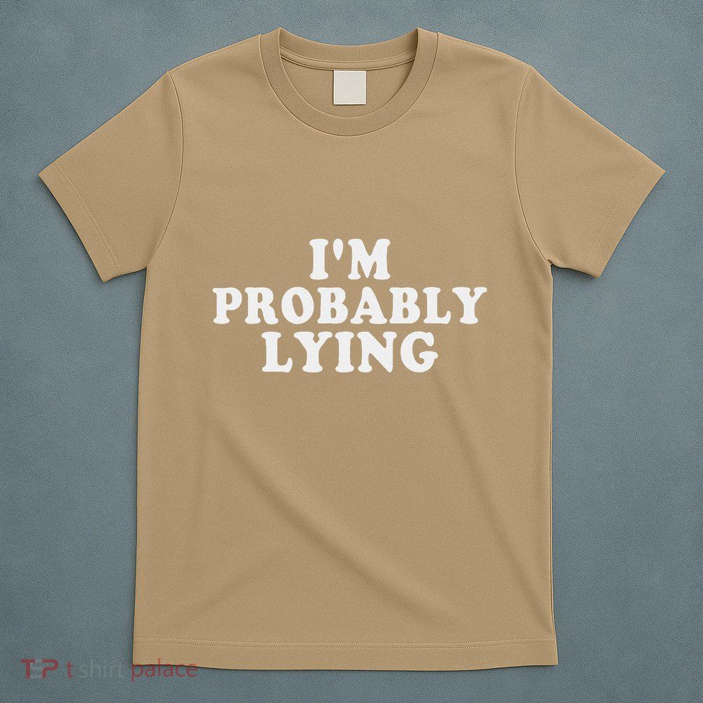 IM Probably Lying Liar Cheater Funny Sarcastic Vintage T-Shirt