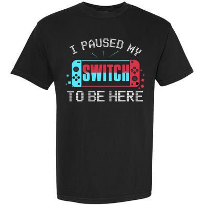 I Paused My Switch To Be Here Switch Gamer Gift Garment-Dyed Heavyweight T-Shirt