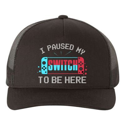 I Paused My Switch To Be Here Switch Gamer Gift Yupoong Adult 5-Panel Trucker Hat