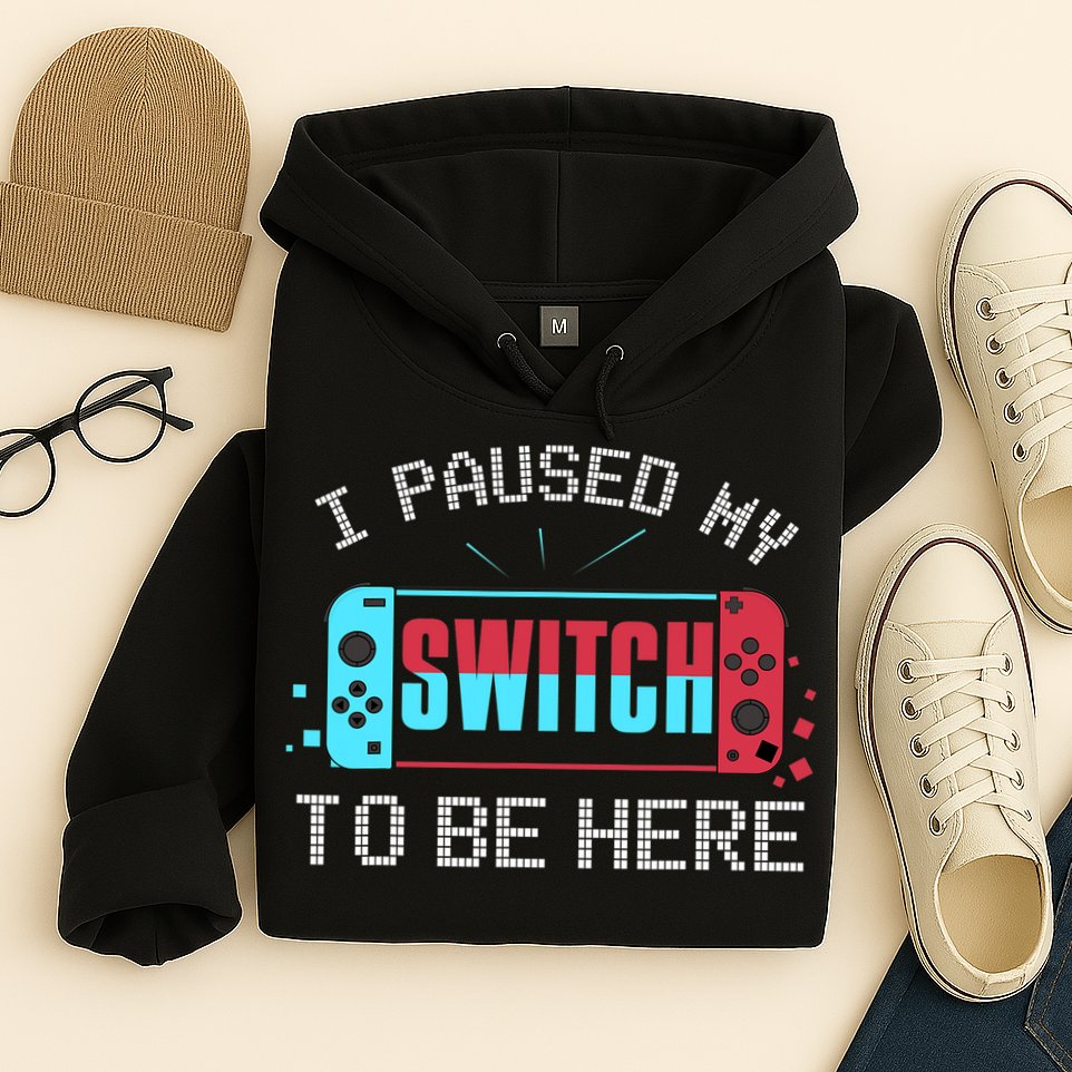 I Paused My Switch To Be Here Switch Gamer Gift Hoodie