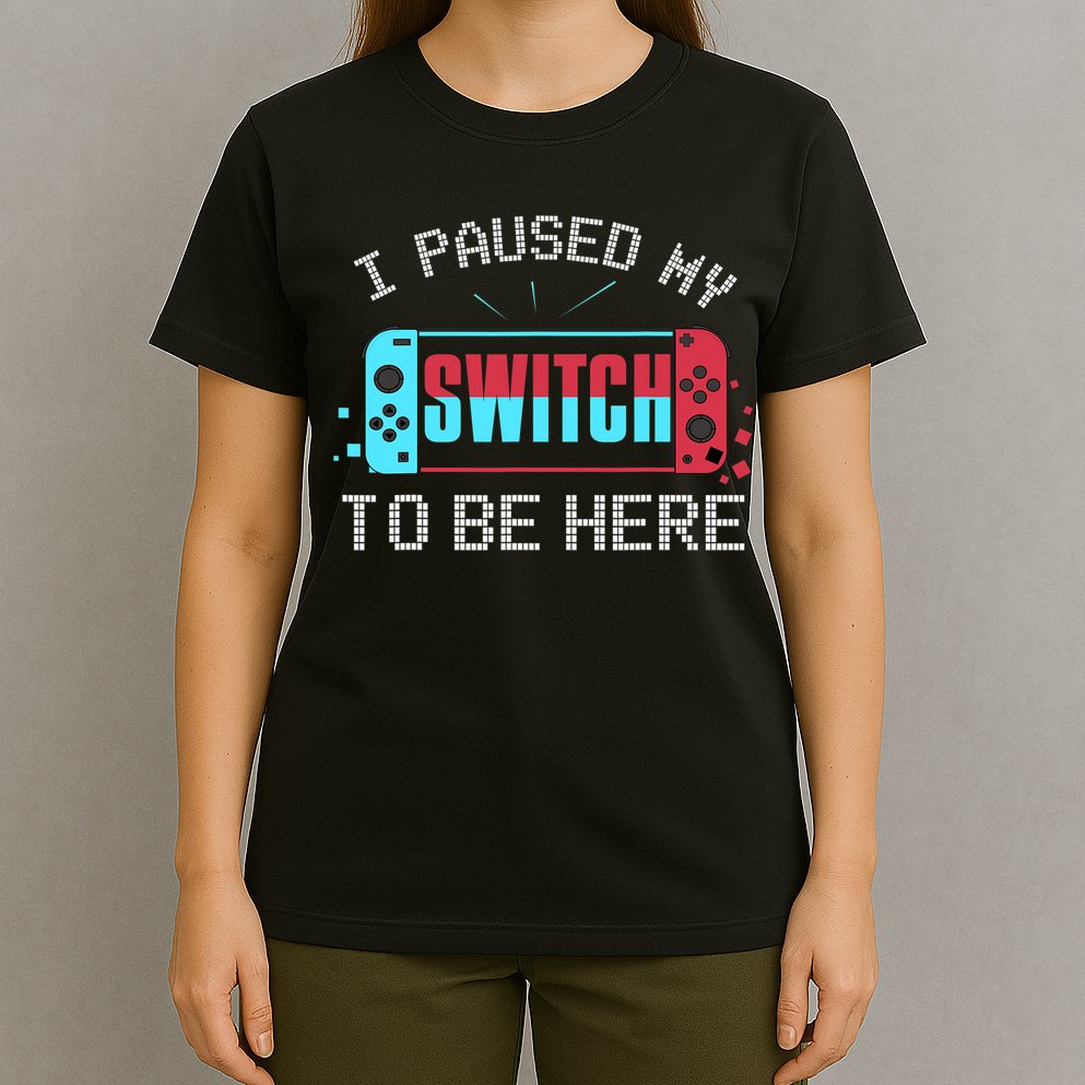 I Paused My Switch To Be Here Switch Gamer Gift T-Shirt
