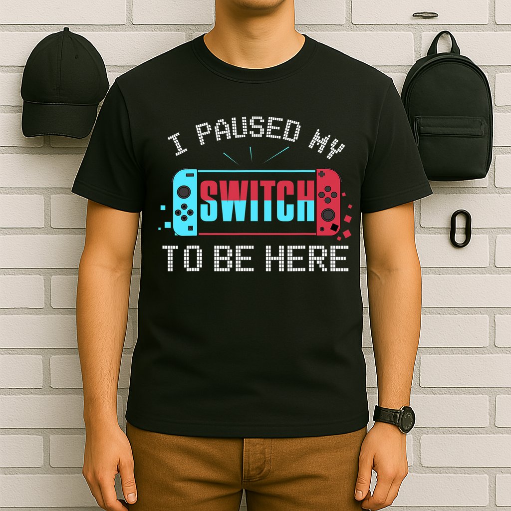 I Paused My Switch To Be Here Switch Gamer Gift T-Shirt