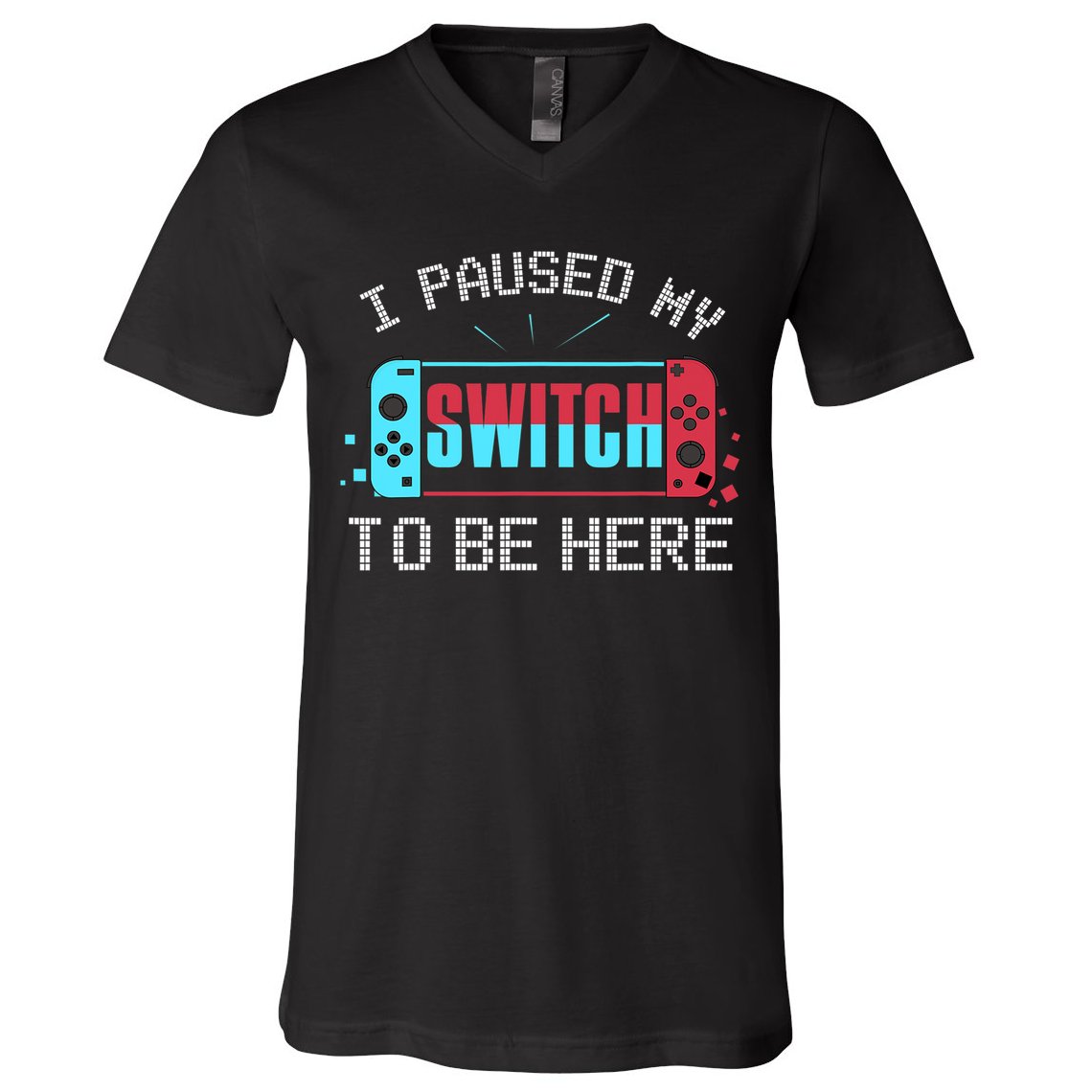 I Paused My Switch To Be Here Switch Gamer Gift V-Neck T-Shirt