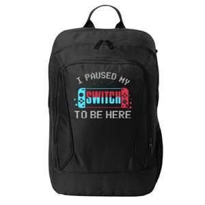 I Paused My Switch To Be Here Switch Gamer Gift City Backpack