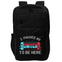 I Paused My Switch To Be Here Switch Gamer Gift Impact Tech Backpack