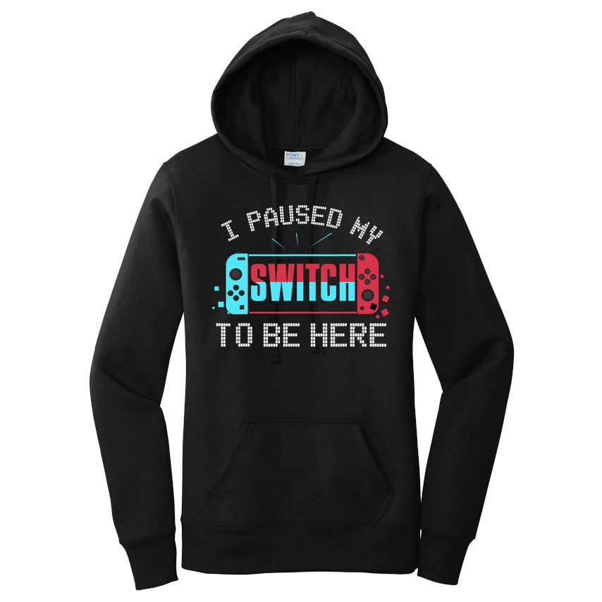 I Paused My Switch To Be Here Switch Gamer Gift Women's Pullover Hoodie
