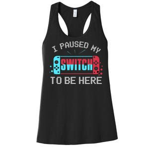 I Paused My Switch To Be Here Switch Gamer Gift Women's Racerback Tank