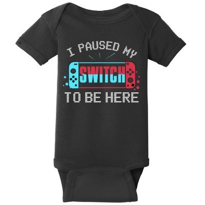 I Paused My Switch To Be Here Switch Gamer Gift Baby Bodysuit