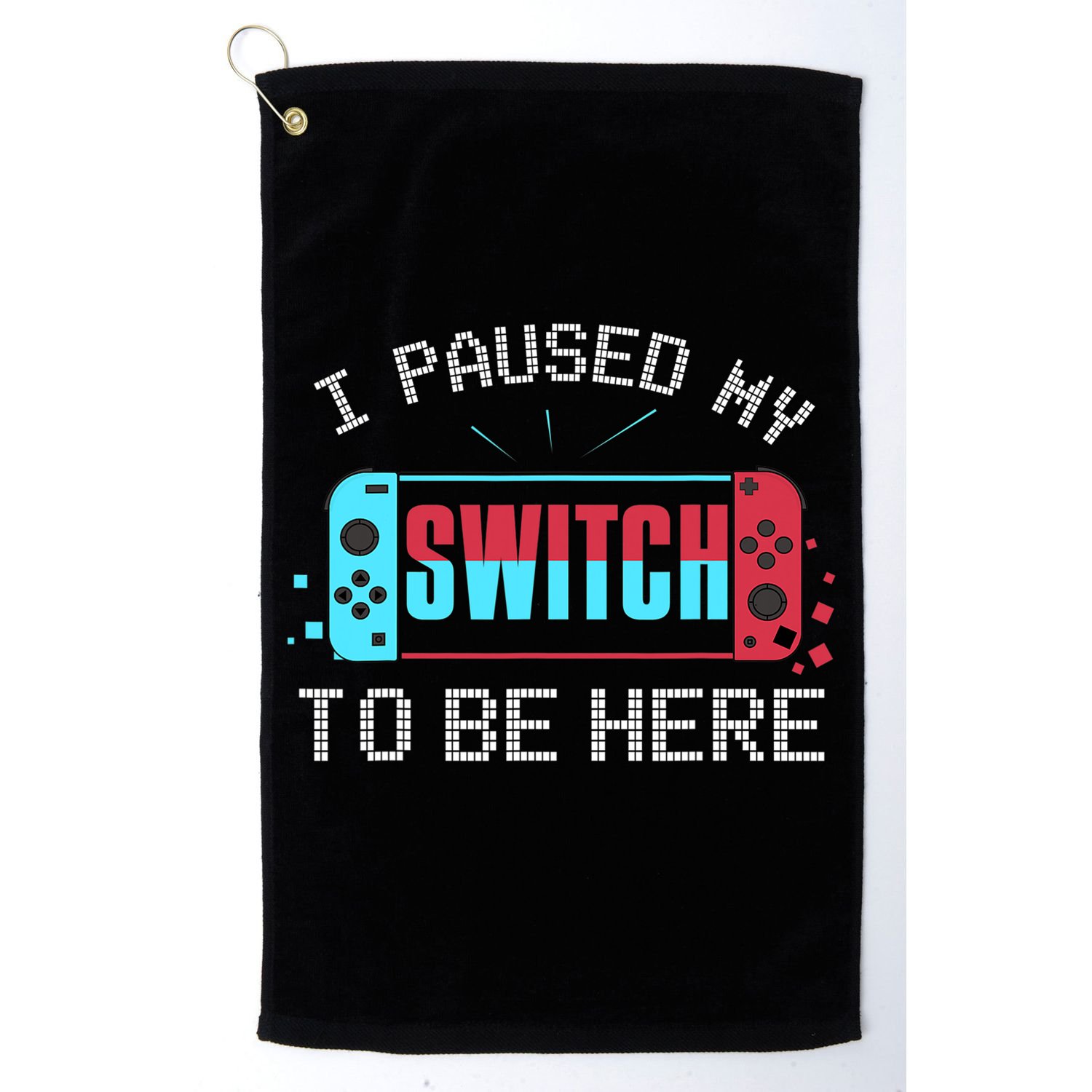 I Paused My Switch To Be Here Switch Gamer Gift Golf Towel