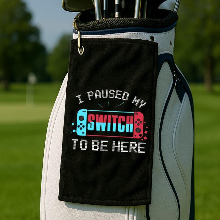 I Paused My Switch To Be Here Switch Gamer Gift Golf Towel