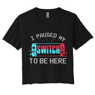 I Paused My Switch To Be Here Switch Gamer Gift Crop Top